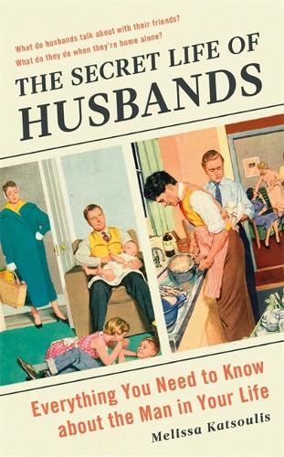 Паперова книга «The Secret Life of Husbands: Everything You Need to Know About the Man in Your Life», автор Мелісса Кацуліс - фото №1