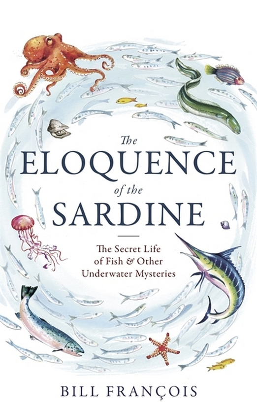 Паперова книга «The Eloquence of the Sardine. The Secret Life of Fish & Other Underwater Mysteries», автор Білл Франсуа - фото №1