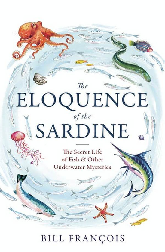 Паперова книга «The Eloquence of the Sardine. The Secret Life of Fish & Other Underwater Mysteries», автор Білл Франсуа - фото №1