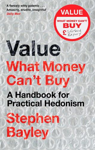 Бумажная книга «Value: What Money Can't Buy: A Handbook for Practical Hedonism», автор Стивен Бэйли - фото №1