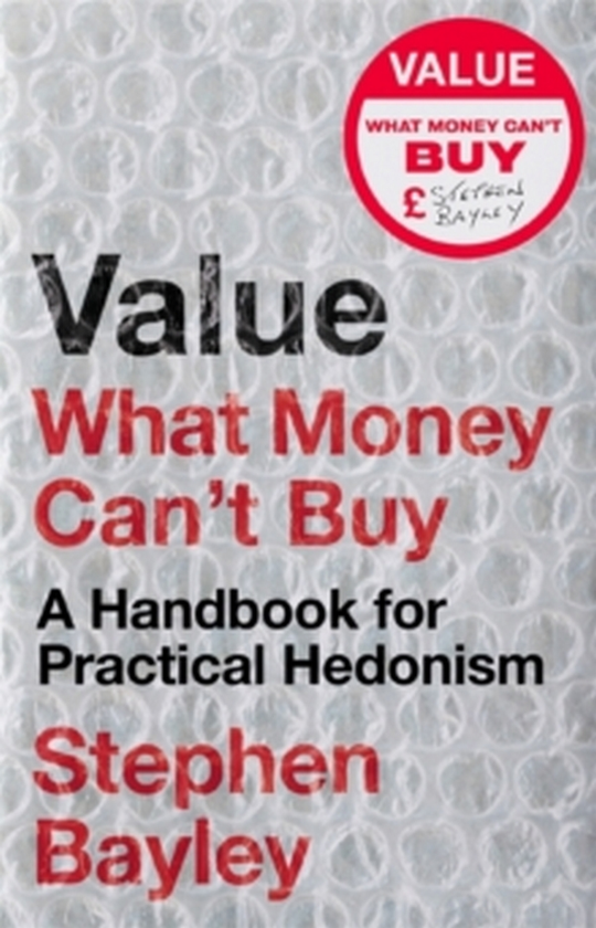 Бумажная книга «Value. What Money Can't Buy: A Handbook for Practical Hedonism», автор Стивен Бэйли - фото №1