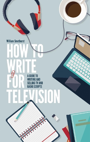 Паперова книга «How To Write For Television 7th Edition: A guide to writing and selling TV and radio scripts», автор Вільям Сметхерст - фото №1