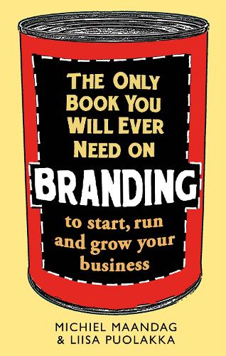 Бумажная книга «The Only Book You Will Ever Need on Branding: to start, run and grow your business», авторов Лииса Пуолакка, Мишель Маандаг - фото №1