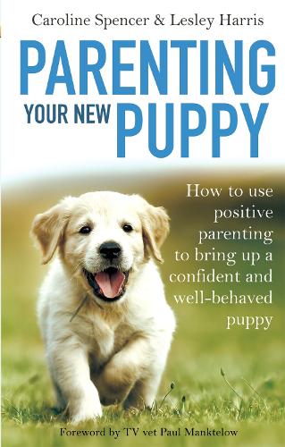 Паперова книга «Parenting Your New Puppy: How to use positive parenting to bring up a confident and well-behaved puppy», авторів Керолайн Спенсер, Леслі Гарріс - фото №1