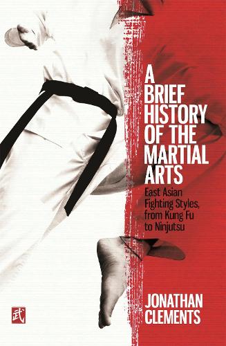 Бумажная книга «A Brief History of the Martial Arts: East Asian Fighting Styles, from Kung Fu to Ninjutsu», автор Джонатан Клементс - фото №1