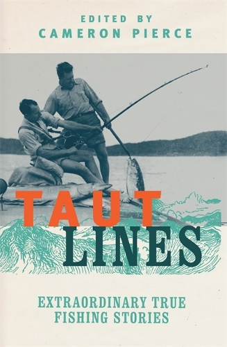 Паперова книга «Taut Lines: Extraordinary True Fishing Stories», автор Кемерон Пірс - фото №1