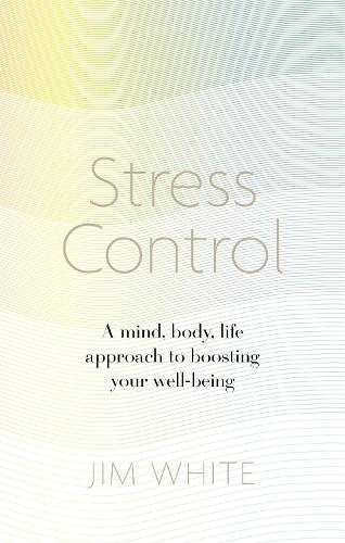 Бумажная книга «Stress Control: A Mind, Body, Life Approach to Boosting  Your Well-being», автор Джим Уайт - фото №1