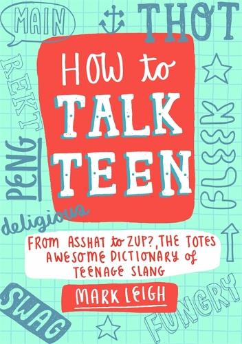 Бумажная книга «How to Talk Teen: From Asshat to Zup, the Totes Awesome Dictionary of Teenage Slang», автор Марк Лей - фото №1