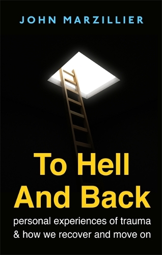 Паперова книга «To Hell and Back: Personal Experiences of Trauma and How We Recover and Move on», автор Джон Марцільє - фото №1