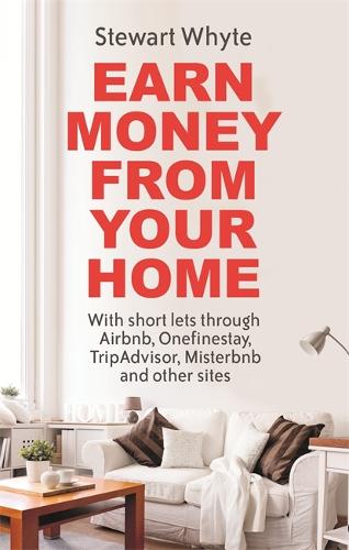 Паперова книга «Earn Money From Your Home: With short lets through Airbnb, Onefinestay, TripAdvisor, Misterbnb and other sites», автор Стюарт Вайт - фото №1