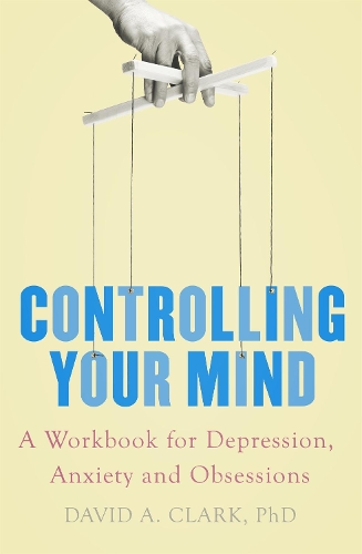 Паперова книга «Controlling Your Mind: A Workbook for Depression, Anxiety and Obsessions», автор Девід А. Кларк - фото №1