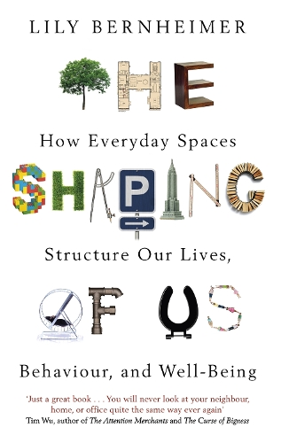 Паперова книга «The Shaping of Us: How Everyday Spaces Structure our Lives, Behaviour, and Well-Being», автор Лілі Бернхаймер - фото №1