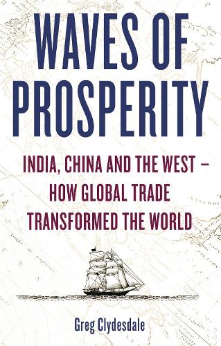Бумажная книга «Waves of Prosperity: India, China and the West – How Global Trade Transformed The World», автор Грег Клайдсдейл - фото №1