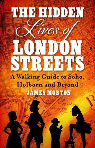 Бумажная книга «The Hidden Lives of London Streets: A Walking Guide to Soho, Holborn and Beyond», автор Джеймс Мортон - фото №1