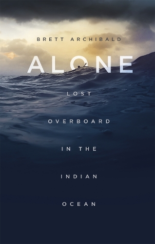 Паперова книга «Alone: Lost Overboard in the Indian Ocean», автор Бретт Арчібальд - фото №1