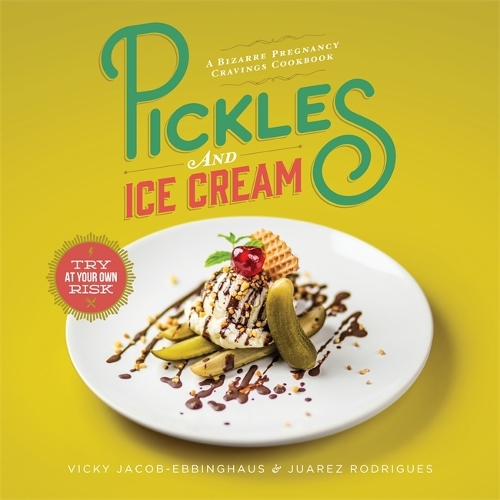 Паперова книга «Pickles and Ice Cream: Gastronomic Delights for Every Pregnancy Craving», авторів Хуарес Родрігес, Вікі Якоб-Еббінгауз - фото №1