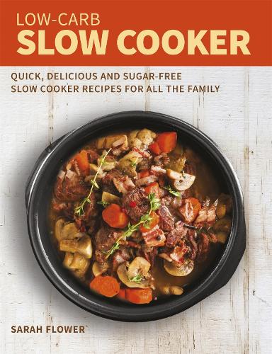 Бумажная книга «Low-Carb Slow Cooker: Quick, Delicious and Sugar-Free Slow Cooker Recipes for All the Family», автор Сара Флауэр - фото №1