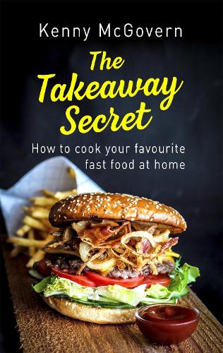 Бумажная книга «The Takeaway Secret, 2nd edition: How to cook your favourite fast food at home», автор Кенни Макговерн - фото №1
