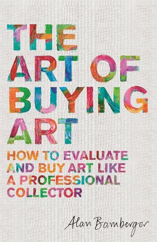Бумажная книга «The Art of Buying Art: How to evaluate and buy art like a professional collector», автор Алан С. Бамбергер - фото №1