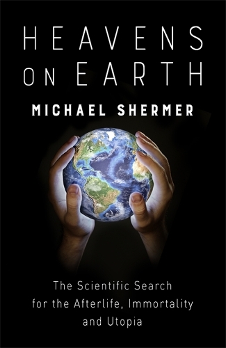 Бумажная книга «Heavens on Earth: The Scientific Search for the Afterlife, Immortality and Utopia», автор Майкл Шермер - фото №1