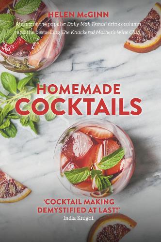 Бумажная книга «Homemade Cocktails: The essential guide to making great cocktails, infusions, syrups, shrubs and more», автор Хелен Макгинн - фото №1