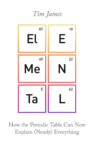 Паперова книга «Elemental: How the Periodic Table Can Now Explain (Nearly) Everything», автор Тім Джеймс - фото №1