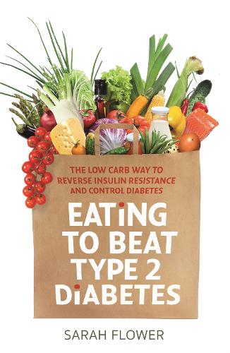 Бумажная книга «Eating to Beat Type 2 Diabetes: The low carb way to reverse insulin resistance and control diabetes», автор Сара Флауэр - фото №1