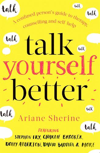 Бумажная книга «Talk Yourself Better: A Confused Person's Guide to Therapy, Counselling and Self-Help», автор Ариан Шерин - фото №1