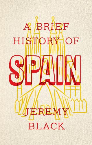 Бумажная книга «A Brief History of Spain: Indispensable for Travellers», автор Джереми Блэк - фото №1