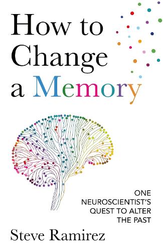 Бумажная книга «How to Change a Memory: One Neuroscientist’s Quest to Alter the Past», автор Стив Рамирес - фото №1