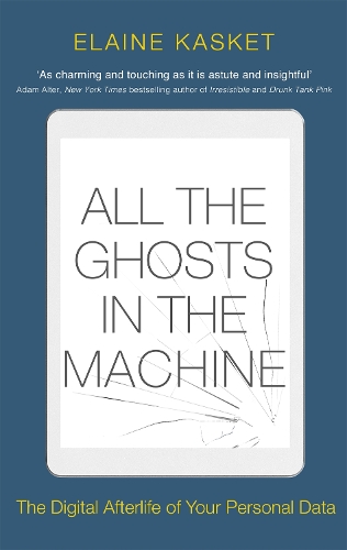 Бумажная книга «All the Ghosts in the Machine: The Digital Afterlife of your Personal Data», автор Элейн Каскет - фото №1