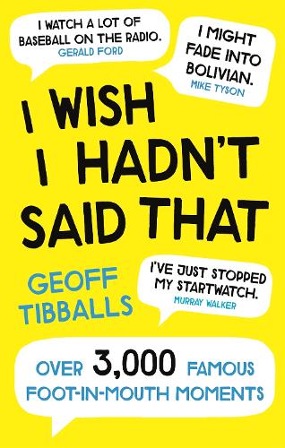 Паперова книга «I Wish I Hadn't Said That: Over 3,000 Famous Foot-in-Mouth Moments», автор Джефф Тібболлс - фото №1
