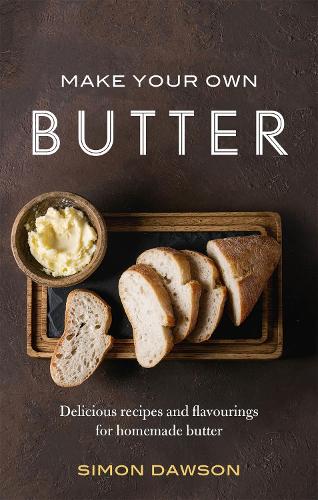 Паперова книга «Make Your Own Butter: Delicious recipes and flavourings for homemade butter», автор Саймон Доусон - фото №1