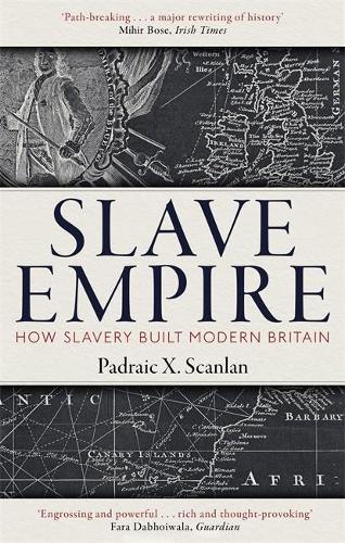 Паперова книга «Slave Empire: How Slavery Built Modern Britain», автор Падрейк Кс. Скенлан - фото №1