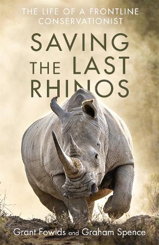 [object Object] «Saving the Last Rhinos: The Life of a Frontline Conservationist», авторов Грэм Спенс, Грант Фаулдс - фото №1