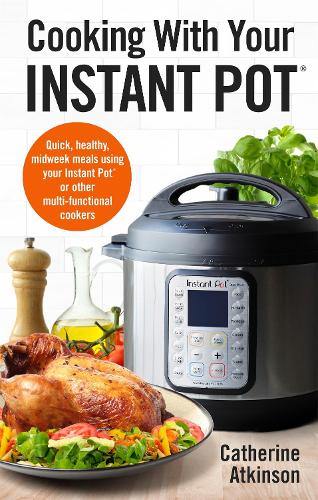 [object Object] «Cooking With Your Instant Pot: Quick, Healthy, Midweek Meals Using Your Instant Pot or Other Multi-functional Cookers», автор Кетрін Аткінсон - фото №1