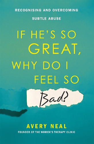 Паперова книга «If He's So Great, Why Do I Feel So Bad?: Recognising and Overcoming Subtle Abuse», автор Ейвері Ніл - фото №1