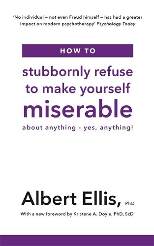 Бумажная книга «How to Stubbornly Refuse to Make Yourself Miserable: About Anything - Yes, Anything!», автор Альберт Эллис - фото №1