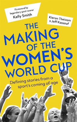 Бумажная книга «The Making of the Women's World Cup: Defining stories from a sport's coming of age», авторов Джефф Кассуф, Киран Тейвам - фото №1