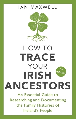 Паперова книга «How to Trace Your Irish Ancestors 3rd Edition: An Essential Guide to Researching and Documenting the Family Histories of Ireland's People», автор Ян Максвелл - фото №1