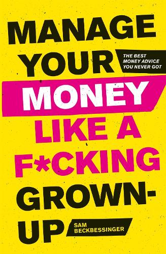 Паперова книга «Manage Your Money Like a F*cking Grown-Up: The Best Money Advice You Never Got», автор Сем Бекбессінджер - фото №1