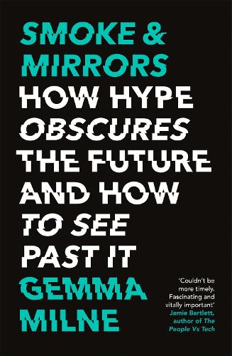 Бумажная книга «Smoke & Mirrors: How Hype Obscures the Future and How to See Past It», автор Джемма Милн - фото №1