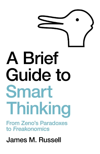 Бумажная книга «A Brief Guide to Smart Thinking: From Zeno's Paradoxes to Freakonomics», автор Джеймс М. Рассел - фото №1