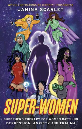Бумажная книга «Super-Women: Superhero Therapy for Women Battling Depression, Anxiety and Trauma», автор Джанина Скарлет - фото №1