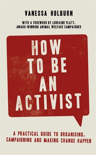 Бумажная книга «How to Be an Activist: A practical guide to organising, campaigning and making change happen», автор Ванесса Холбёрн - фото №1
