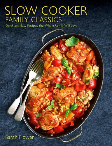 Бумажная книга «Slow Cooker Family Classics: Quick and Easy Recipes the Whole Family Will Love», автор Сара Флауэр - фото №1