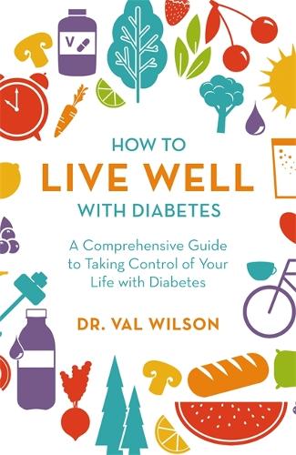 Бумажная книга «How to Live Well with Diabetes: A Comprehensive Guide to Taking Control of Your Life with Diabetes», автор Вэл Уилсон - фото №1