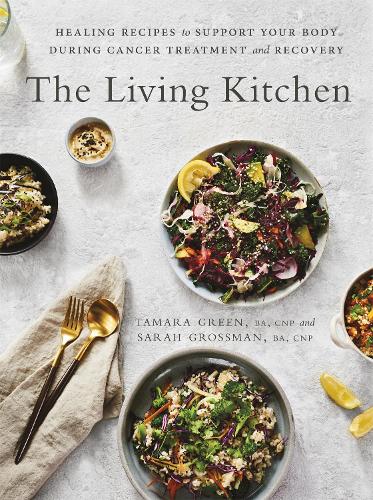 Бумажная книга «The Living Kitchen: Healing Recipes to Support Your Body During Cancer Treatment and Recovery», авторов Сара Гроссман, Тамара Грин - фото №1