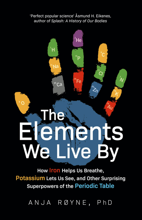 Бумажная книга «The Elements We Live By. How Iron Helps Us Breathe, Potassium Lets Us See, and Other Surprising Superpowers of the Periodic Table», автор Анья Ройн - фото №1