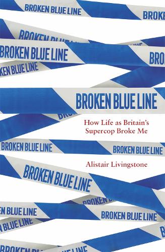 Бумажная книга «Broken Blue Line: How Life as Britain's Supercop Broke Me», автор Алистер Ливингстон - фото №1